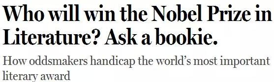 《紐約客》雜志2014年刊發(fā)過一篇“諾貝爾獎(jiǎng)競(jìng)猜史”的文章，介紹了一位“業(yè)余寫點(diǎn)詩(shī)”的Ladbrokes賠率編制人員的工作：接觸文學(xué)圈、逛文學(xué)論壇、刷作者的twitter，然后編寫獲獎(jiǎng)賠率表。